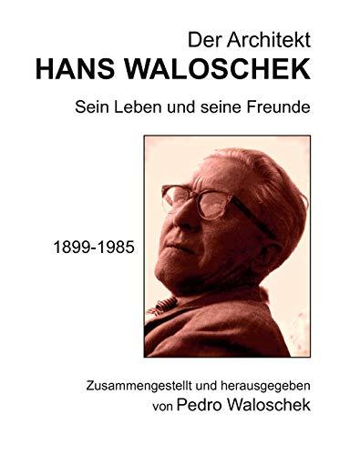 Der Architekt Hans Waloschek: Sein Leben und seine Freunde