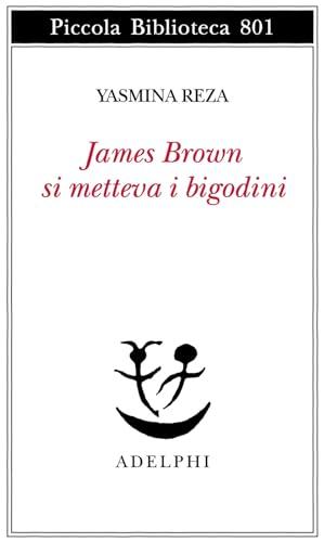 James Brown metteva i bigodini (Piccola biblioteca Adelphi)