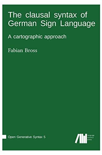 The clausal syntax of German Sign Language: A cartographic approach (Open Generative Syntax)