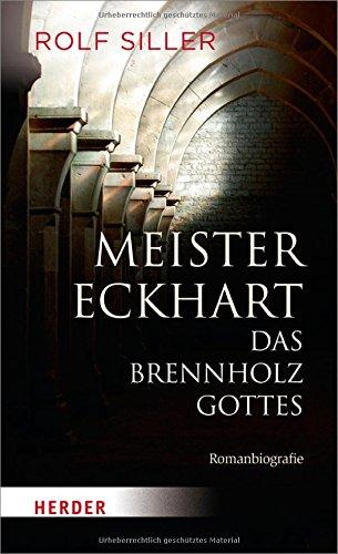 Meister Eckhart - Das Brennholz Gottes: Romanbiografie (HERDER spektrum)