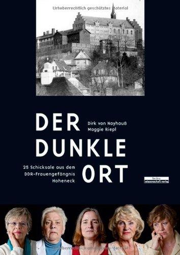 Der dunkle Ort: 25 Schicksale aus dem DDR-Frauengefängnis Hoheneck