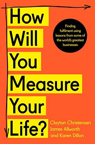 Christensen, C: How Will You Measure Your Life?