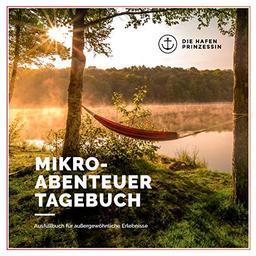 Mikroabenteuer Tagebuch: Ausfüllbuch für außergewöhnliche Erlebnisse