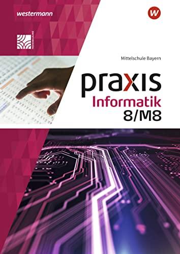 Praxis Informatik - Ausgabe 2020 für Mittelschulen in Bayern: Schülerband 8/M8