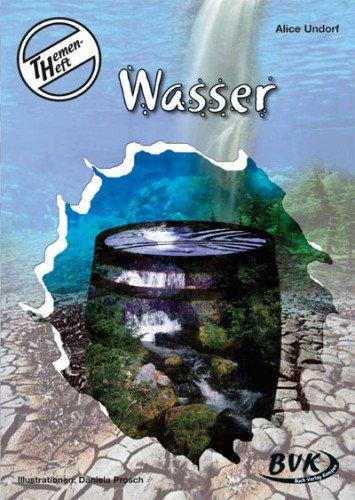 Themenheft Wasser 3.-4. Klasse: Für die 3. und 4. Klasse: 3. und 4. Klasse GS, So-Schule und OS