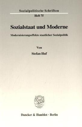 Sozialstaat und Moderne.: Modernisierungseffekte staatlicher Sozialpolitik. (Sozialpolitische Schriften)