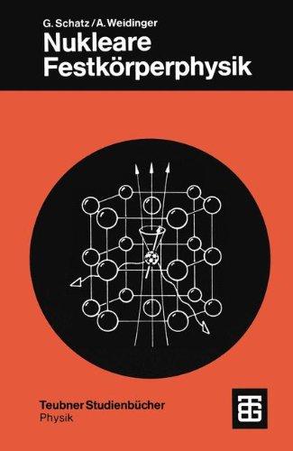 Nukleare Festkörperphysik: Kernphysikalische Meßmethoden und ihre Anwendungen (Teubner Studienbücher Physik)