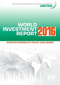 World Investment Report: 2016: Investor Nationality - Policy Challenges