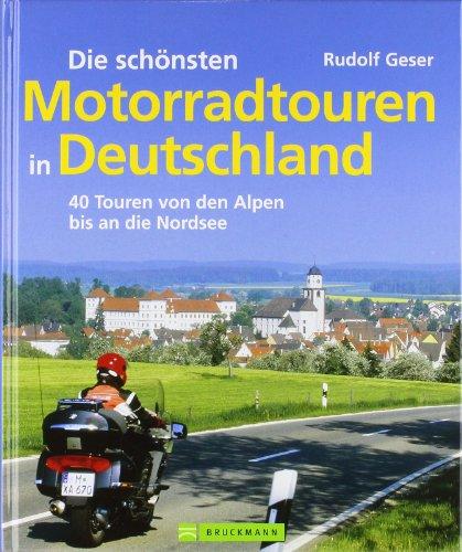 Die schönsten Motorradtouren in Deutschland: 40 Touren von den Alpen bis an die Nordsee