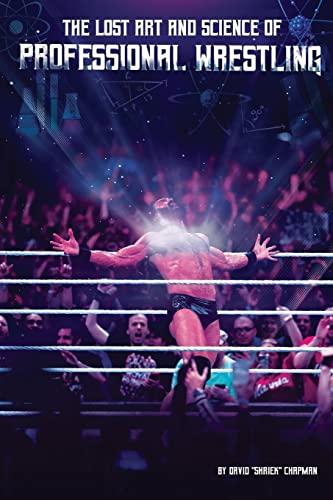 The Lost Art and Science of Professional Wrestling