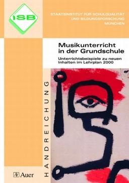 Musikunterricht in der Grundschule. Unterrichtsbeispiele zu neuen Inhalten im Lehrplan 2000 Handreichung