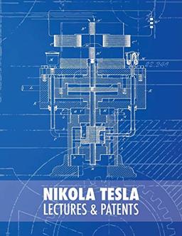 Nikola Tesla: Lectures and Patents