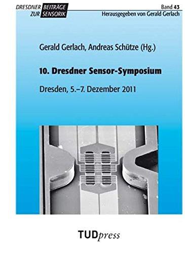 10. Dresdner Sensor-Symposium: Dresden, 5.–7. Dezember 2011: Miniaturisierte analytische Verfahren, Hochtemperatur-Sensoren, Sensoren für Bioprozess- ... (Dresdner Beiträge zur Sensorik)