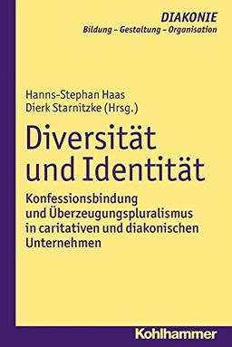 Diversität und Identität: Konfessionsbindung und Überzeugungspluralismus in caritativen und diakonischen Unternehmen (DIAKONIE)