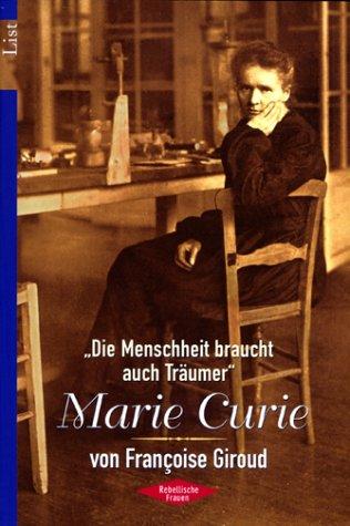 Marie Curie: Die Menschheit braucht auch Träumer