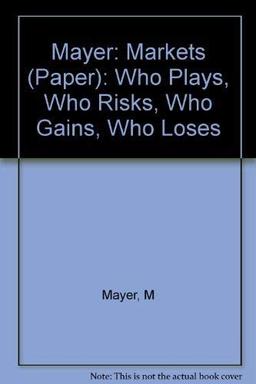 Markets: Who Plays, Who Risks, Who Gains, Who Loses