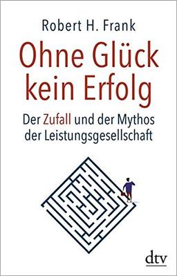 Ohne Glück kein Erfolg: Der Zufall und der Mythos der Leistungsgesellschaft