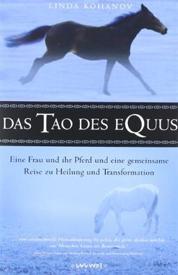 Das Tao des Equus: Eine Frau und ein Pferd, eine Reise zu Heilung und Transformation