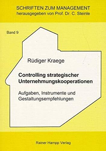 Controlling strategischer Unternehmungskooperationen: Aufgaben, Instrumente und Gestaltungsempfehlungen (Schriften zum Management)