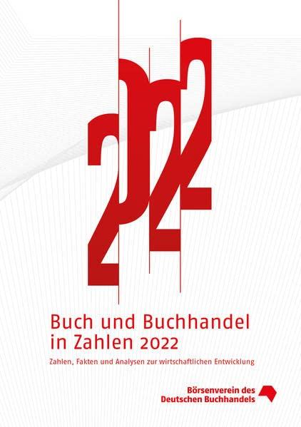 Buch und Buchhandel in Zahlen 2022: Zahlen, Fakten und Analysen zur wirtschaftlichen Entwicklung (Buch und Buchhandel in Zahlen: Zahlen für den Buchhandel)