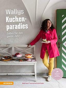 Wallys Kuchenparadies: Süßes für das ganze Jahr. Das dritte Backbuch der leidenschaftlichen Bäckerin mit vielen Varianten für Allergiker - ... vegan, zuckerarm: Ses fr das ganze Jahr