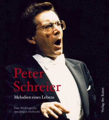 Peter Schreier - Melodien eines Lebens: Eine Bildbiografie