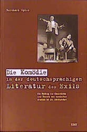 Die Komödie in der deutschsprachigen Literatur des Exils: Ein Beitrag zur Geschichte und Theorie des komischen Dramas im 20. Jahrhundert