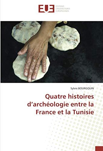 Quatre histoires d'archéologie entre la France et la Tunisie