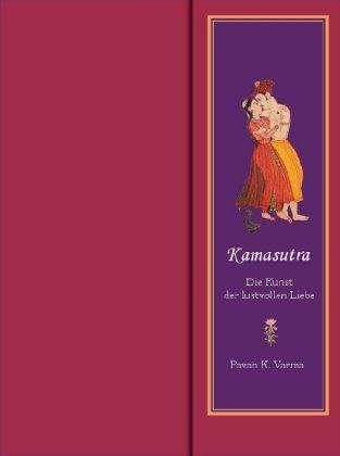 Kamasutra: Die Kunst der lustvollen Liebe