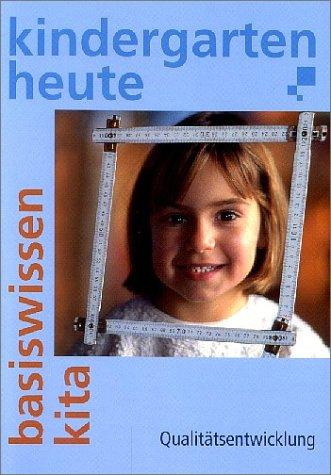 Kindergarten heute, Basiswissen Kita. Qualitätsentwicklung.