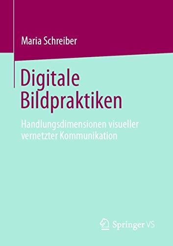 Digitale Bildpraktiken: Handlungsdimensionen visueller vernetzter Kommunikation