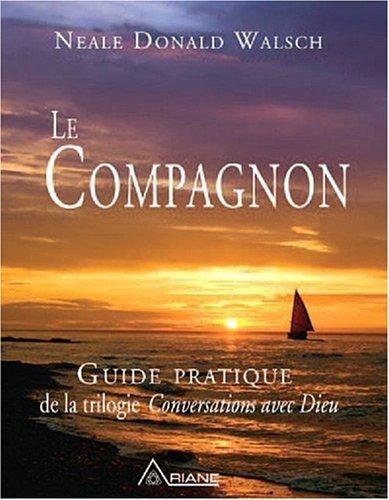 Le compagnon : Guide pratique de la trilogie Conversations avec Dieu