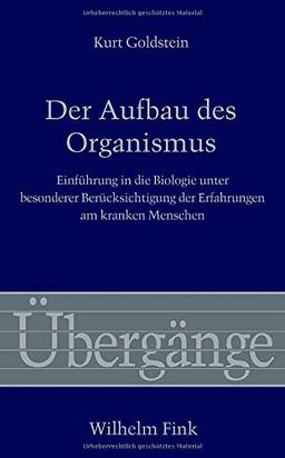 Der Aufbau des Organismus. Einführung in die Biologie unter besonderer Berücksichtigung der Erfahrungen am kranken Menschen (Übergänge, Band 62)