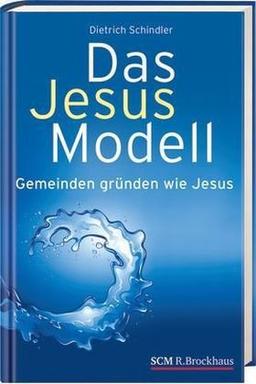 Das Jesus-Modell: Gemeinden gründen wie Jesus