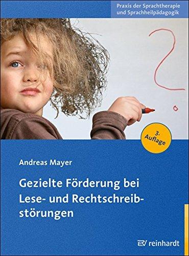 Gezielte Förderung bei Lese- und Rechtschreibstörungen (Praxis der Sprachtherapie und Sprachheilpädagogik)