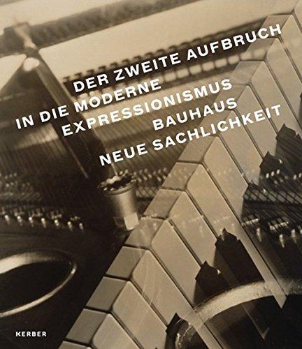 Der zweite Aufbruch in die Moderne: Expressionismus - Bauhaus - Neue Sachlichkeit