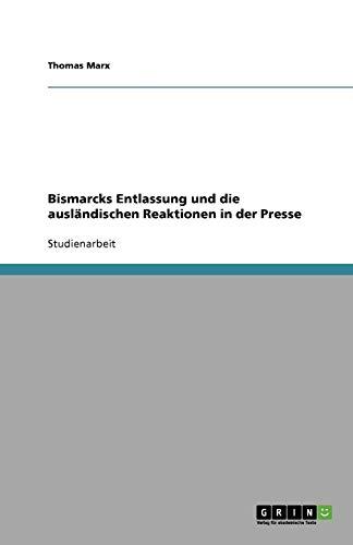 Bismarcks Entlassung und die ausländischen Reaktionen in der Presse