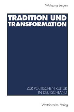 Tradition und Transformation: Eine Vergleichende Untersuchung Zur Politischen Kultur In Deutschland (German Edition)