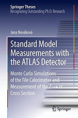 Standard Model Measurements with the ATLAS Detector: Monte Carlo Simulations of the Tile Calorimeter and Measurement of the Z → τ τ Cross Section (Springer Theses)