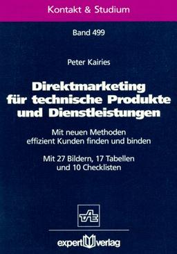 Direktmarketing für technische Produkte und Dienstleistungen: Mit neuen Methoden effizient Kunden finden und binden (Kontakt & Studium)