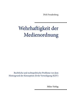 Wehrhaftigkeit der Medienordnung: Rechtliche und rechtspolitische Probleme vor dem Hintergrund der Konzeption Zivile Verteidigung (KZV)