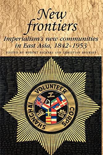 New Frontiers: Imperialism's New Communities in East Asia, 1842-1953 (Studies in Imperialism)