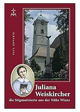 Juliana Weiskircher: die Stigmatisierte aus der Nähe Wiens