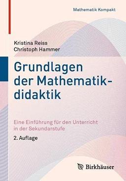 Grundlagen der Mathematikdidaktik: Eine Einführung für den Unterricht in der Sekundarstufe (Mathematik Kompakt)