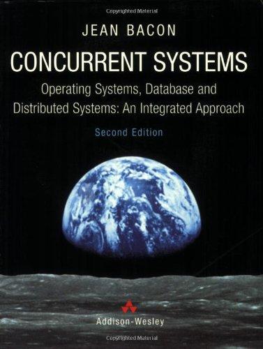 Concurrent Systems: Operating Systems, Database and Distributed Systems - An Integrated Approach (International Computer Science Series)