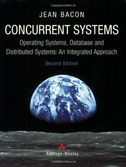 Concurrent Systems: Operating Systems, Database and Distributed Systems - An Integrated Approach (International Computer Science Series)