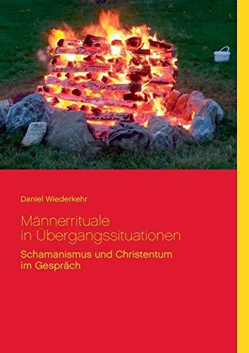 Männerrituale in Übergangssituationen: Schamanische und Christentum im Gespräch