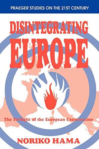 Disintegrating Europe: The Twilight of the European Construction (Praeger Studies on the 21st Century)