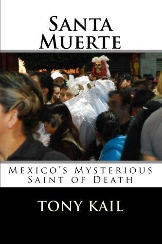 Santa Muerte:: Mexico's Mysterious Saint of Death