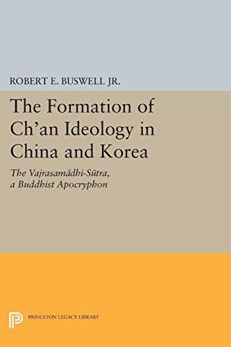 The Formation of Ch'an Ideology in China and Korea: The Vajrasamadhi-Sutra, a Buddhist Apocryphon (Princeton Legacy Library: Princeton Library of Asian Translations)